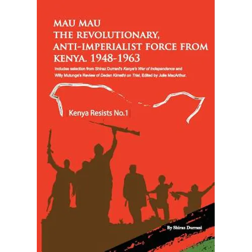 Mau Mau the Revolutionary, Anti-Imperialist Force from Kenya: 1948-1963 - Paperback