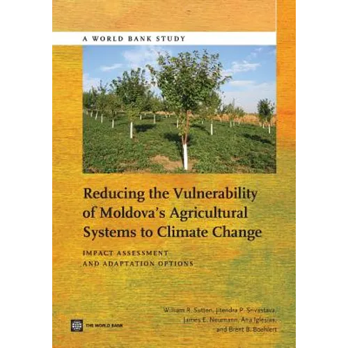 Reducing the Vulnerability of Moldova's Agricultural Systems to Climate Change: Impact Assessment and Adaptation Options - Paperback