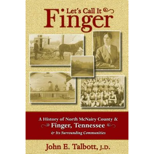 Let's Call It Finger: A History of North McNairy County and Finger, Tennessee, and Its Surrounding Communities - Paperback