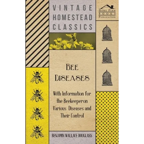 Bee Diseases - With Information for the Beekeeper on Various Diseases and Their Control - Paperback