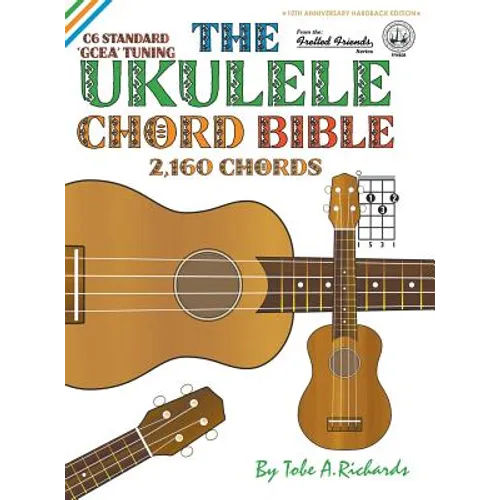 The Ukulele Chord Bible: GCEA Standard C6 Tuning 2,160 Chords - Hardcover