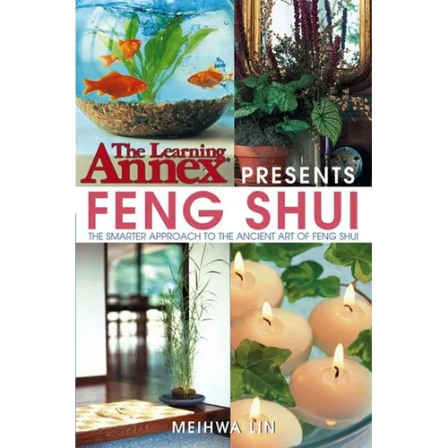 The Learning Annex Presents Feng Shui: The Smarter Approach to the Ancient Art of Feng Shui - Hardcover
