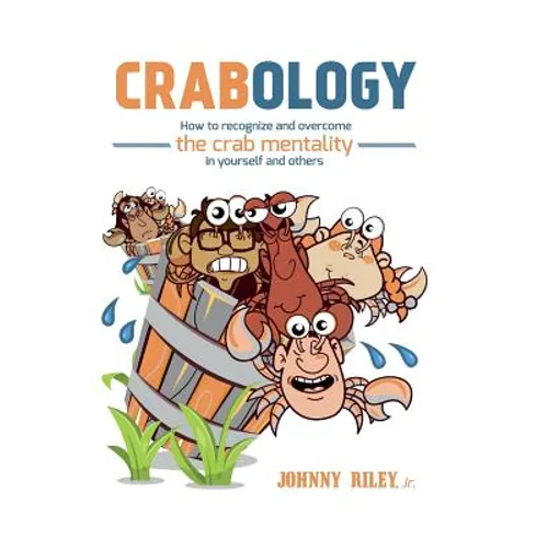 Crabology: How to recognize and overcome the crab mentality in others and yourself - Paperback