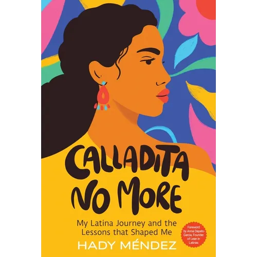 Calladita No More: My Latina Journey and the Lessons that Shaped Me