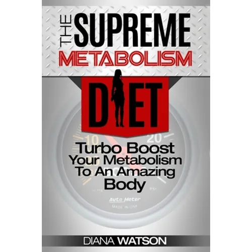 Fast Metabolism Diet - The Supreme Metabolism Diet: Turbo Boost Your Metabolism To An Amazing Body - Paperback