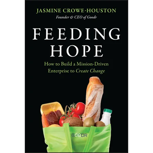 Feeding Hope: How to Build a Mission-Driven Enterprise to Create Change - Hardcover