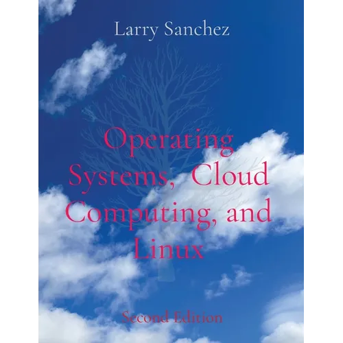 Operating Systems, Cloud Computing, and Linux Second Edition - Paperback