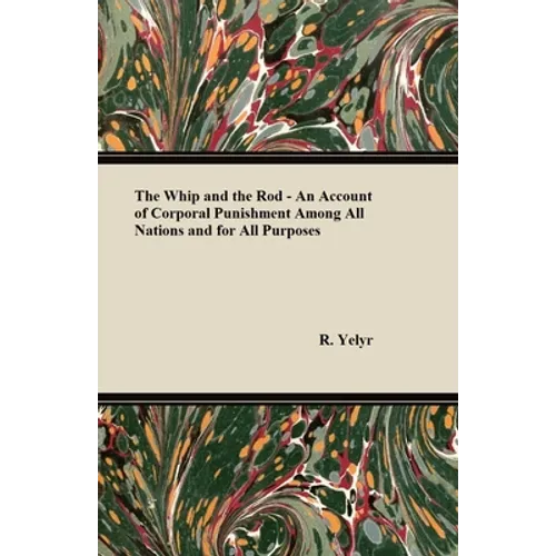 The Whip And The Rod - An Account Of Corporal Punishment Among All Nations And For All Purposes - Paperback