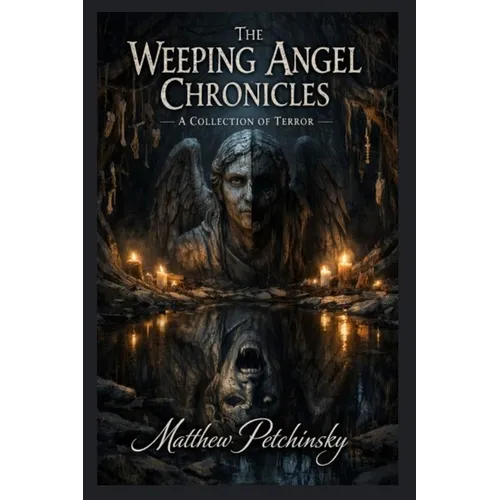 The Weeping Angel Chronicles: A Collection of Terror - Paperback