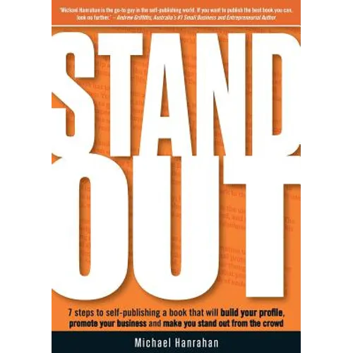 Stand Out: 7 Steps to Self-Publishing a Book That Will Build Your Profile, Promote Your Business and Make You Stand Out from the Crowd - Paperback