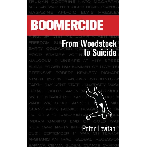 Boomercide: From Woodstock To Suicide - Paperback