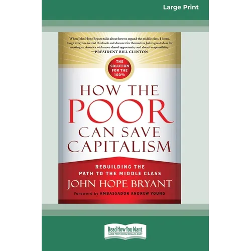 How the Poor Can Save Capitalism: Rebuilding the Path to the Middle Class (16pt Large Edition) - Paperback