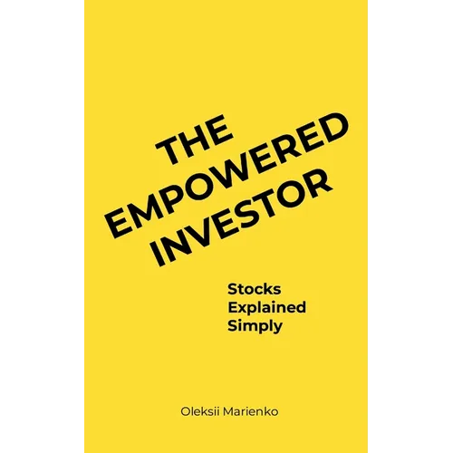 The Empowered Investor: Stocks Explained Simply - Paperback