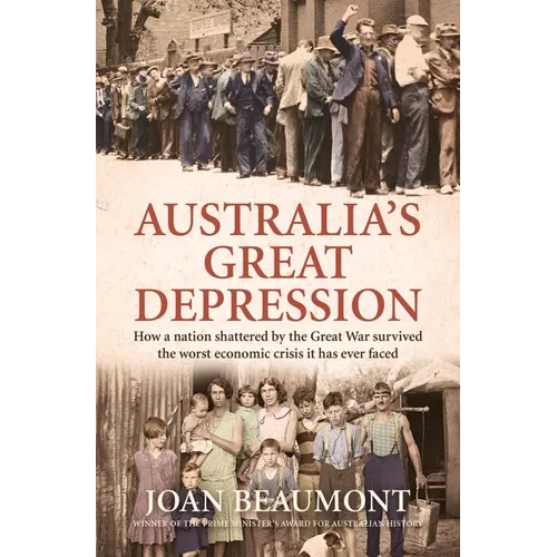 Australia's Great Depression: How a Nation Shattered by the Great War Survived the Worst Economic Crisis It Has Ever Faced - Paperback