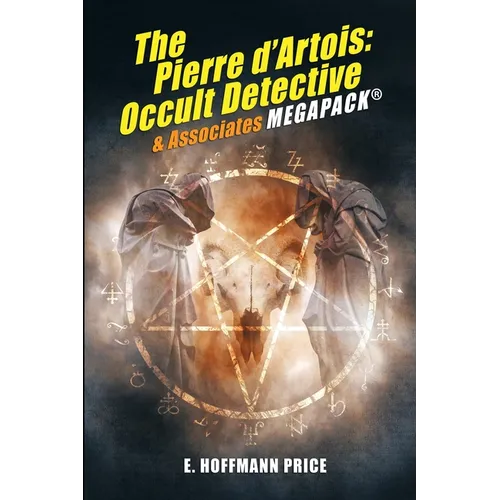 E. Hoffmann Price's Pierre d'Artois: Occult Detective & Associates MEGAPACK(R) - Paperback