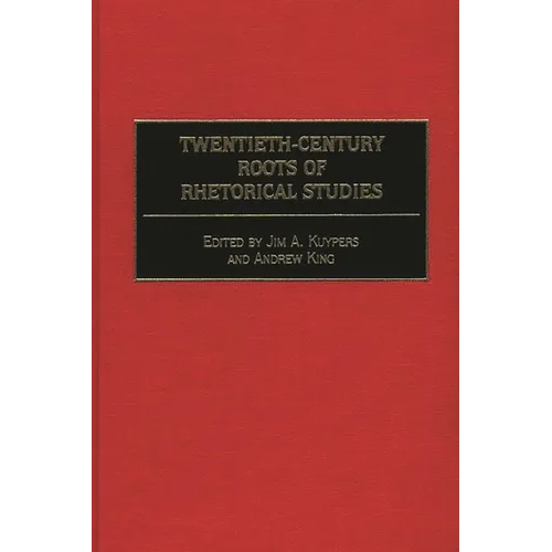 Twentieth-Century Roots of Rhetorical Studies - Hardcover