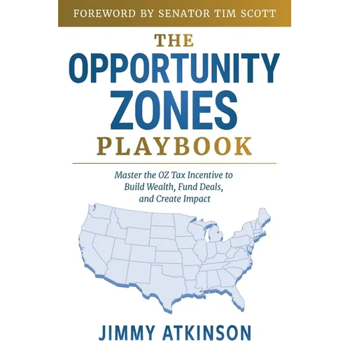 The Opportunity Zones Playbook: Master the OZ Tax Incentive to Build Wealth, Fund Deals, and Create Impact - Paperback