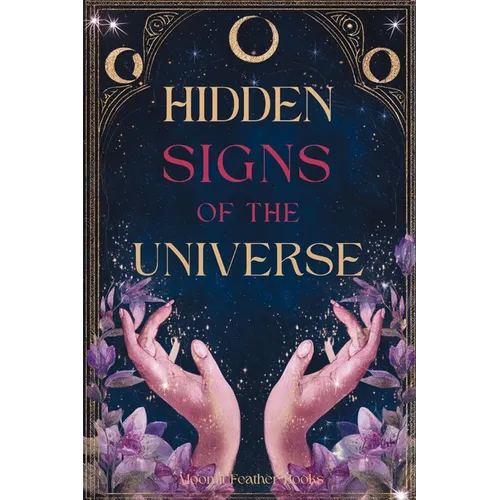 Hidden Signs of the Universe: The Secret Code Behind Coincidences, Repetitions, and Synchronicities - Paperback