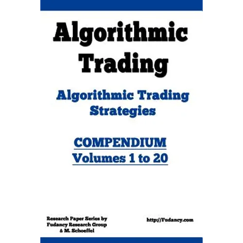 Algorithmic Trading - Algorithmic Trading Strategies - Compendium: Volumes 1 to 20: Trading Systems Research and Development - Paperback