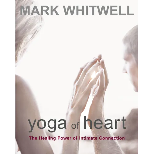 Yoga of Heart: The Healing Power of Intimate Connection - Paperback