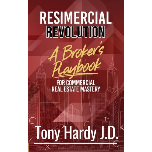 Resimercial Revolution: A Broker's Playbook for Commercial Real Estate Mastery (Book # 1) - Hardcover