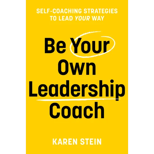 Be Your Own Leadership Coach: Self-Coaching Strategies to Lead Your Way - Paperback