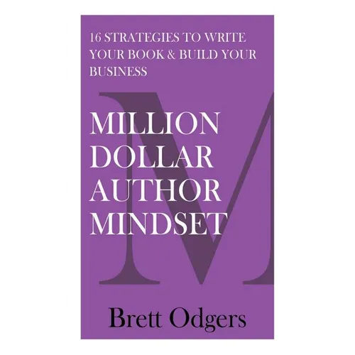 Million Dollar Author Mindset: Sixteen strategies to write your book & build your business - Paperback