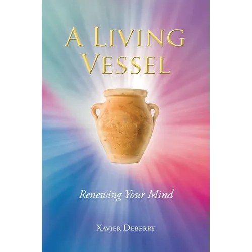 A Living Vessel: Renewing Your Mind