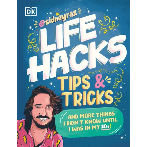 Life Hacks, Tips and Tricks: And More Things I Didnâ (Tm)T Know Until I Was in My 30s