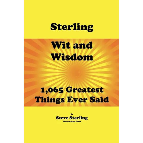 Sterling Wit and Wisdom 1,065 Greatest Things Ever Said - Paperback