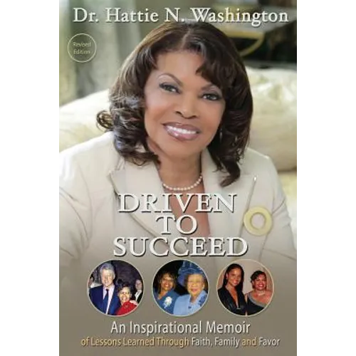Driven to Succeed: An Inspirational Memoir of Lessons Learned Through Faith, Family and Favor - Paperback