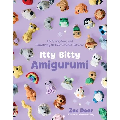 Itty Bitty Amigurumi: 50 Quick, Cute, and Completely No-Sew Crochet Patterns - Paperback