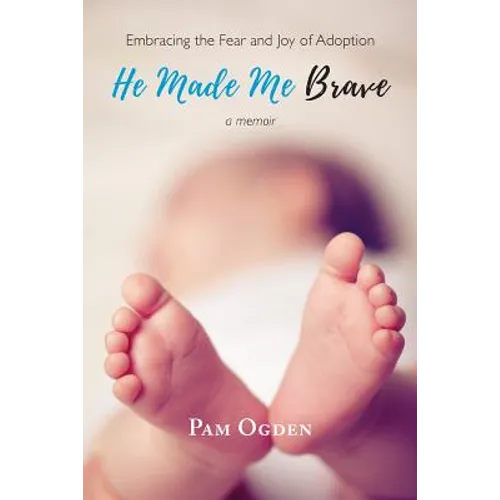 He Made Me Brave: Embracing the Fear and Joy of Adoption: A Memoir - Paperback