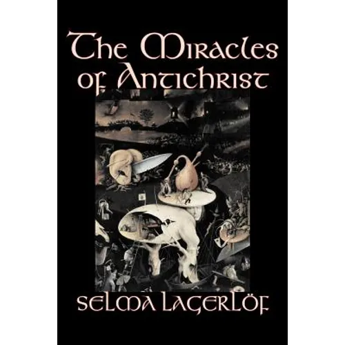 The Miracles of Antichrist by Selma Lagerlof, Fiction, Christian, Action & Adventure, Fairy Tales, Folk Tales, Legends & Mythology - Paperback