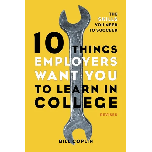 10 Things Employers Want You to Learn in College, Revised: The Skills You Need to Succeed - Paperback