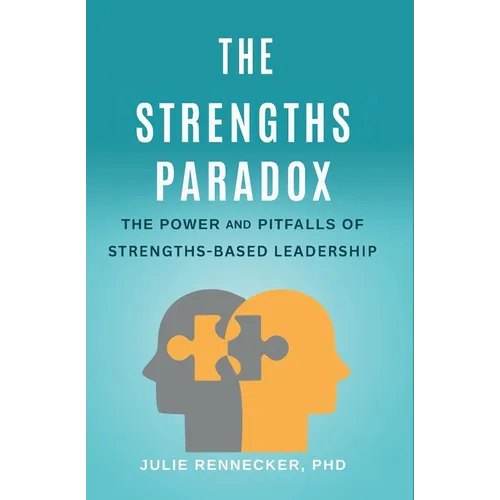 The Strengths Paradox: The Power and Pitfalls of Strengths-Based Leadership - Paperback