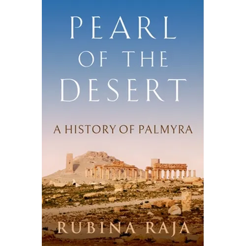 Pearl of the Desert: A History of Palmyra - Hardcover