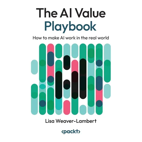 The AI Value Playbook: How to make AI work in the real world - Paperback
