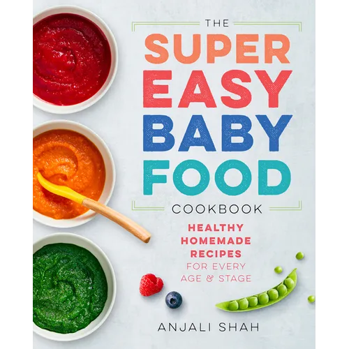 Super Easy Baby Food Cookbook: Healthy Homemade Recipes for Every Age and Stage - Paperback