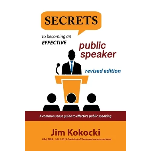 Secrets to Becoming an Effective Public Speaker: A Common Sense Guide to Effective Public Speaking - Paperback