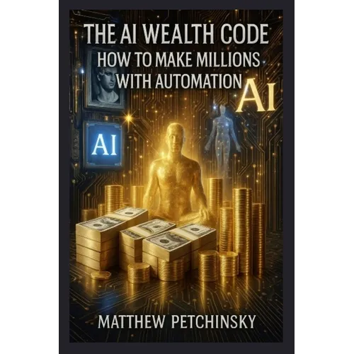 The AI Wealth Code: How to Make Millions with Automation - Paperback