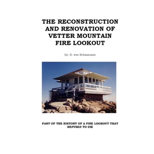 The Reconstruction and Renovation of Vetter Mountain Fire Lookout