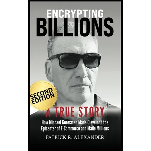 Encrypting Billions: How Michael Keresman Made Cleveland the Epicenter of E-Commerce - Hardcover