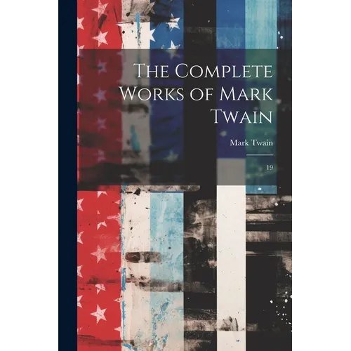 The Complete Works of Mark Twain: 19 - Paperback