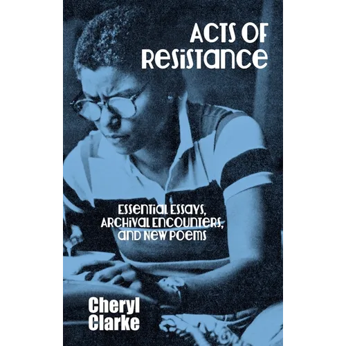 Acts of Resistance: Essential Essays, Archival Encounters, and New Poems - Paperback