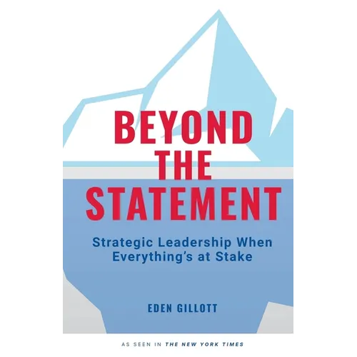 Beyond the Statement: Strategic Leadership When Everything's at Stake - Paperback