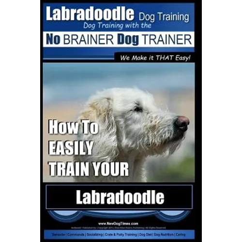 Labradoodle Training: Dog Training With the No BRAINER Dog TRAINER 