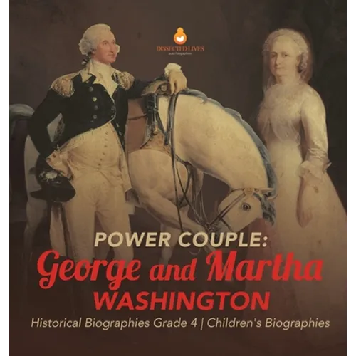Power Couple: George and Martha Washington Historical Biographies Grade 4 Children's Biographies - Hardcover
