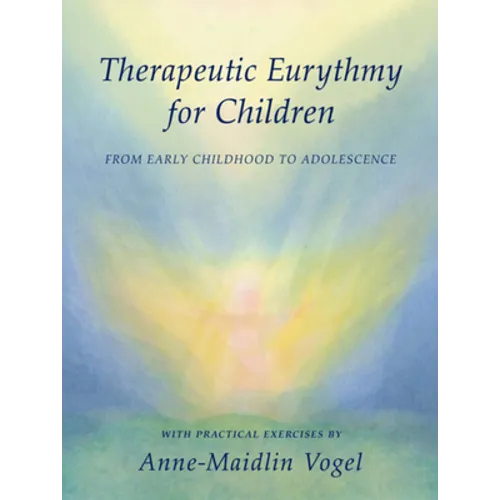 Therapeutic Eurythmy for Children: From Early Childhood to Adolescence: With Practical Exercises - Hardcover