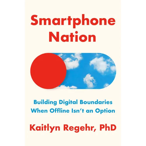Smartphone Nation: Building Digital Boundaries When Offline Isn't an Option - Hardcover